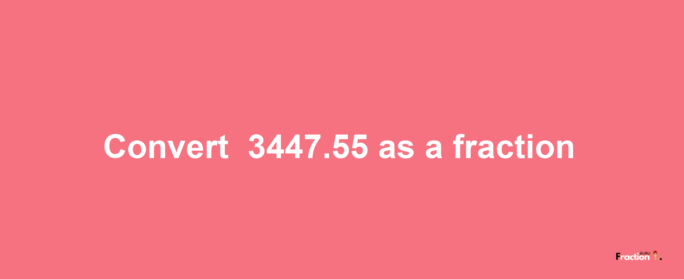 How to convert -3447.55 as a fraction