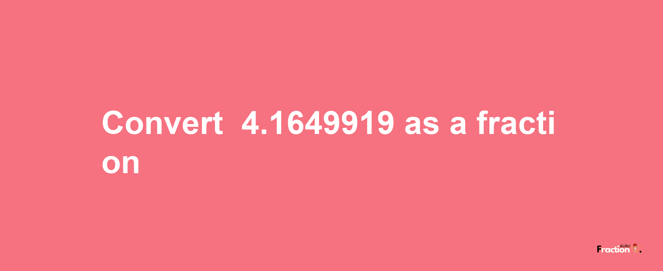 How to convert -4.1649919 as a fraction