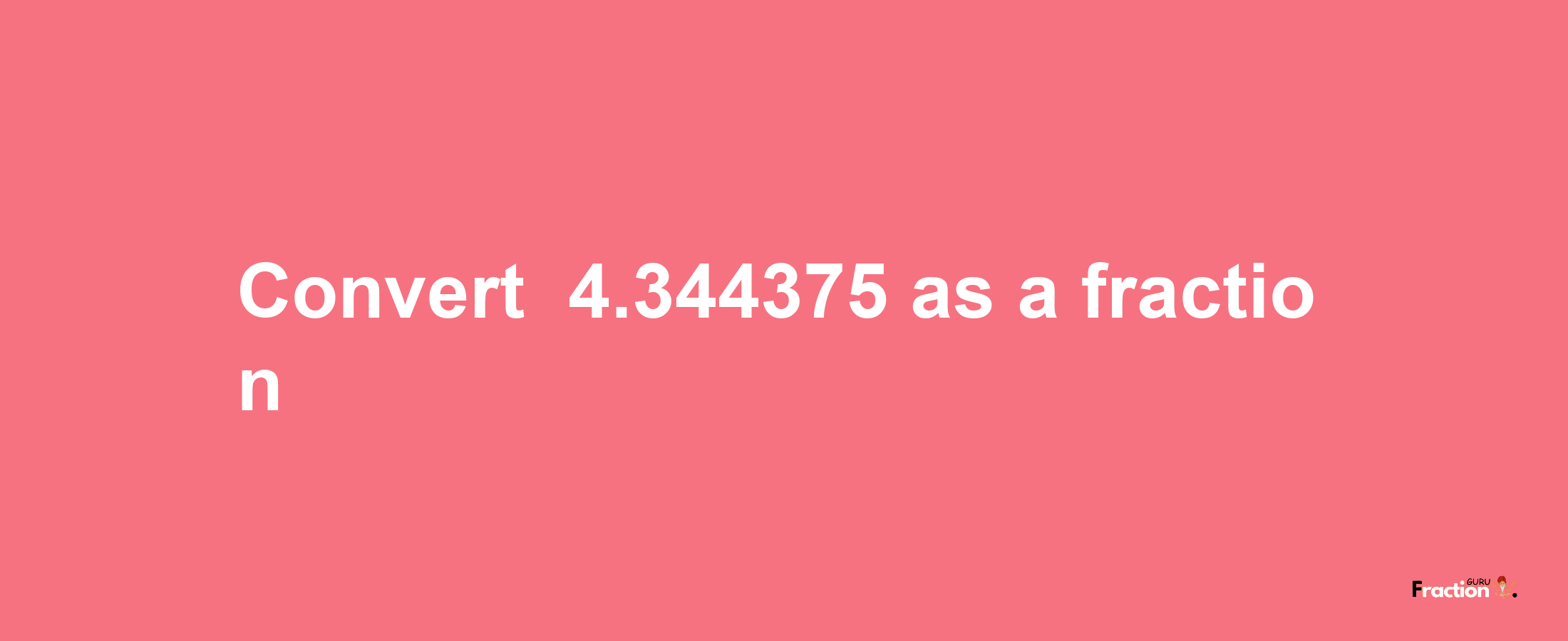 How to convert -4.344375 as a fraction