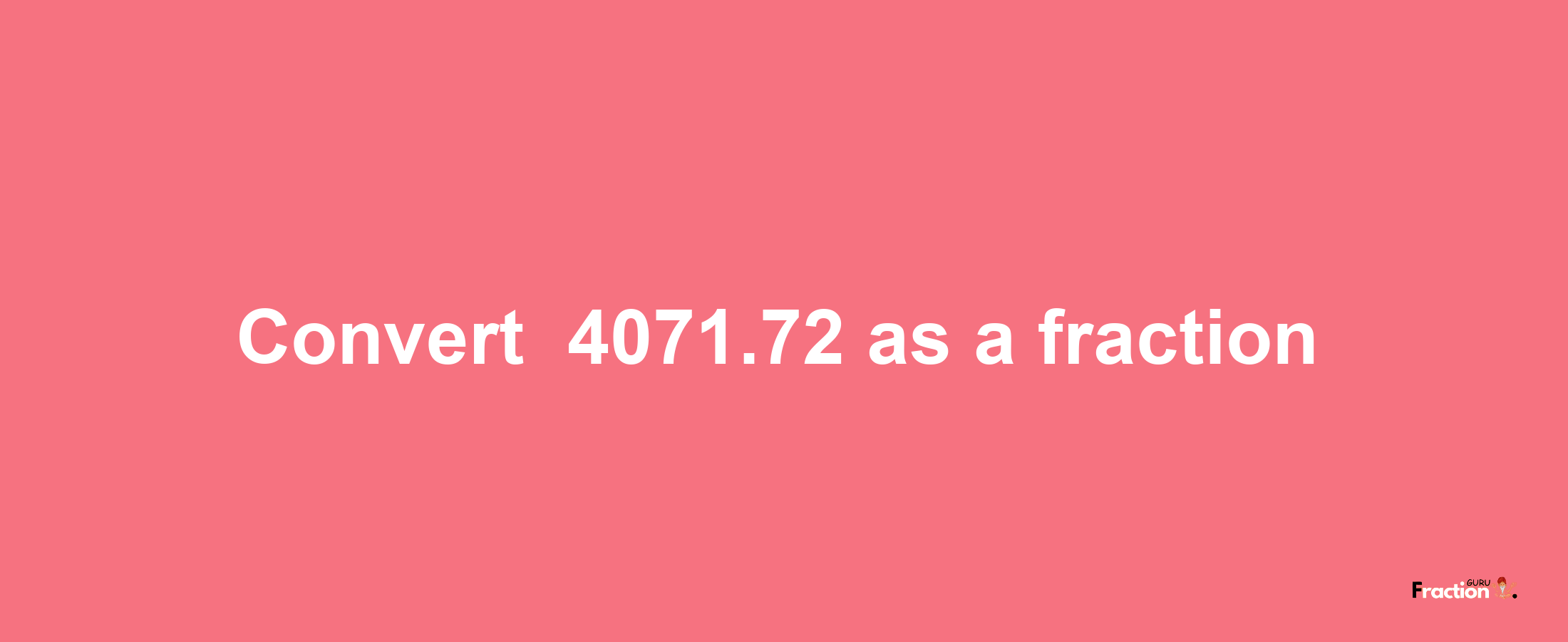 How to convert -4071.72 as a fraction