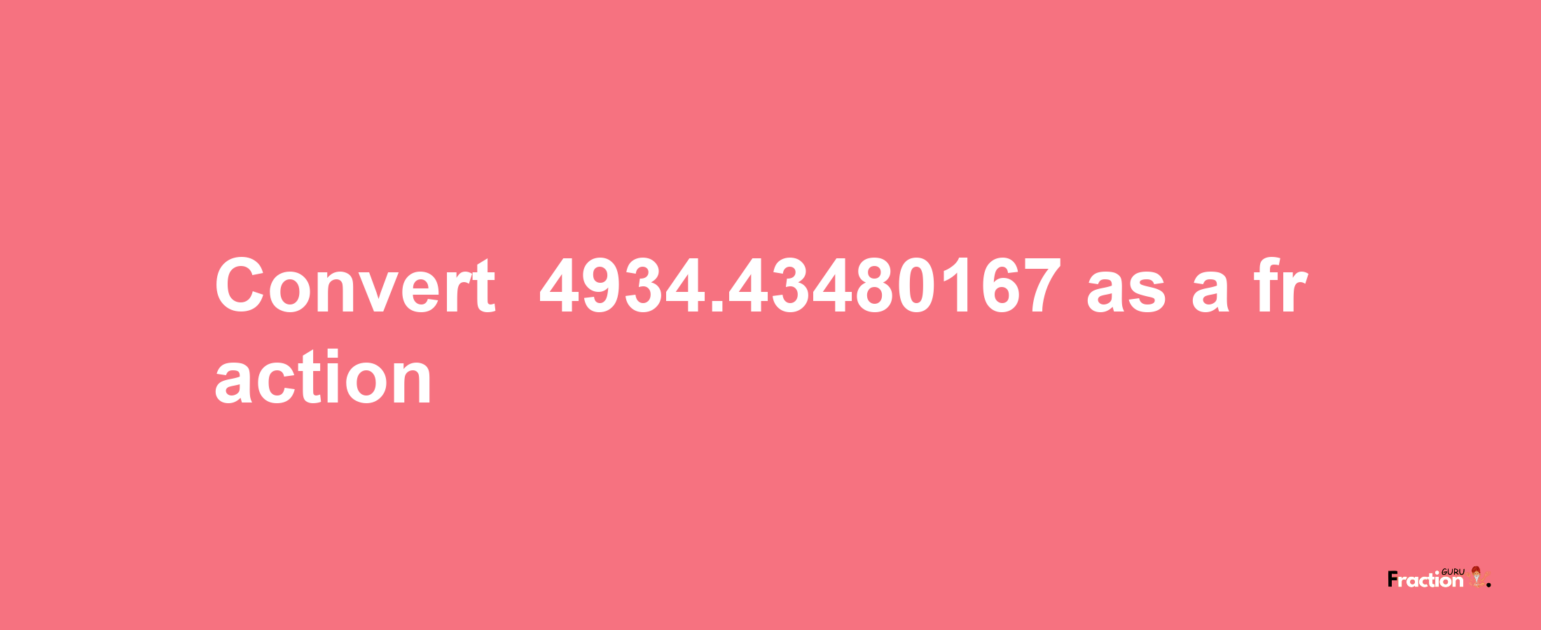 How to convert -4934.43480167 as a fraction