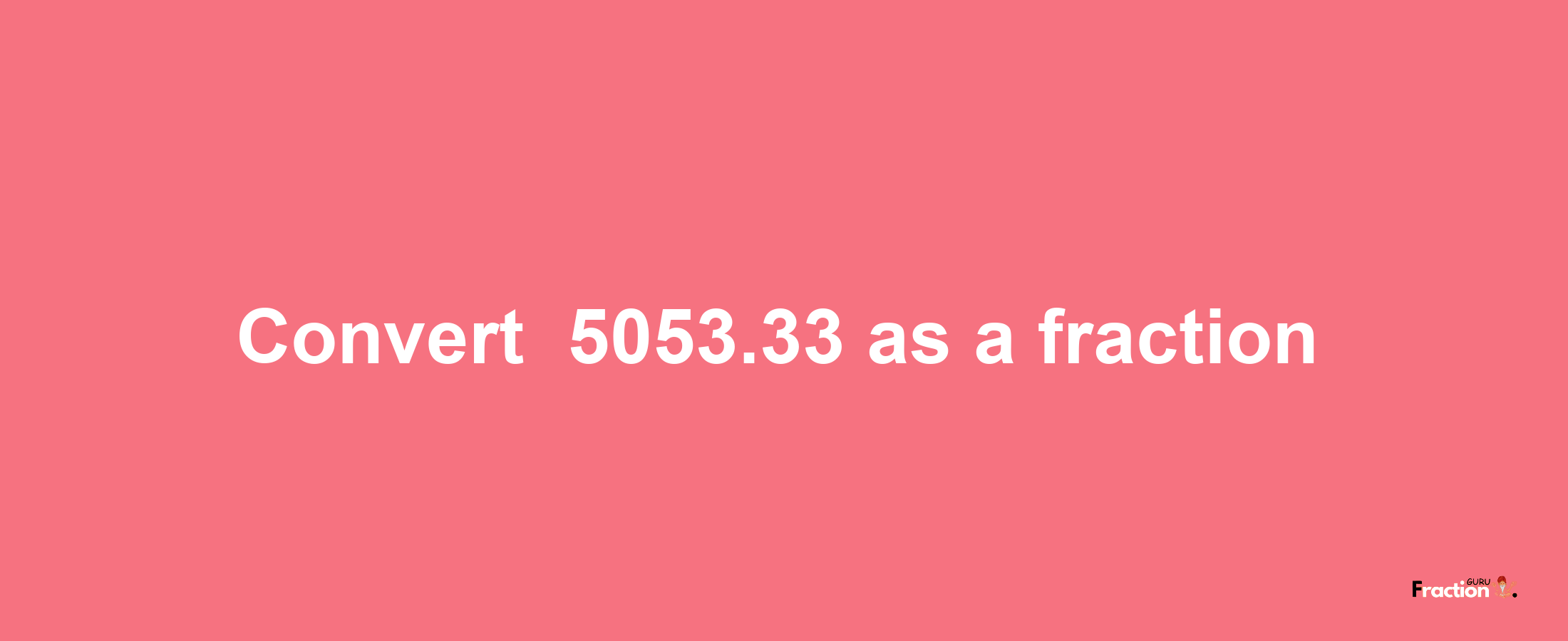 How to convert -5053.33 as a fraction