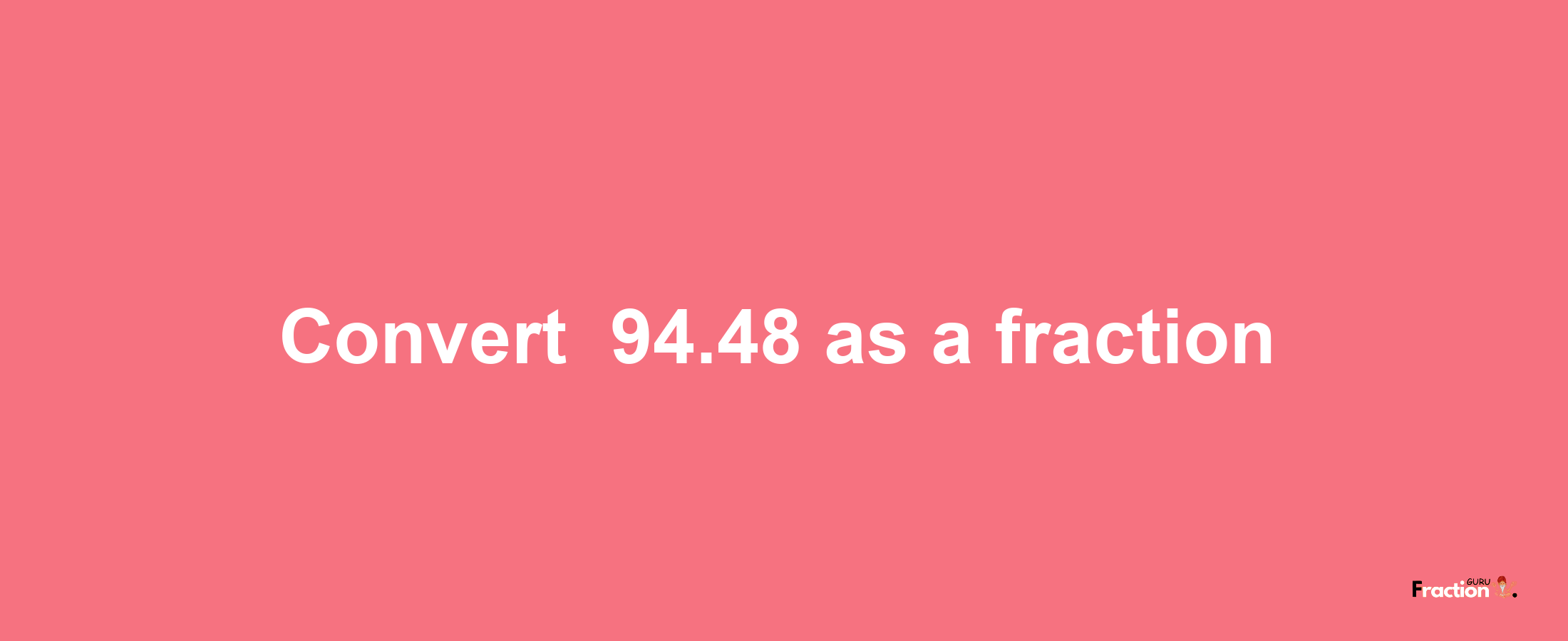 How to convert -94.48 as a fraction