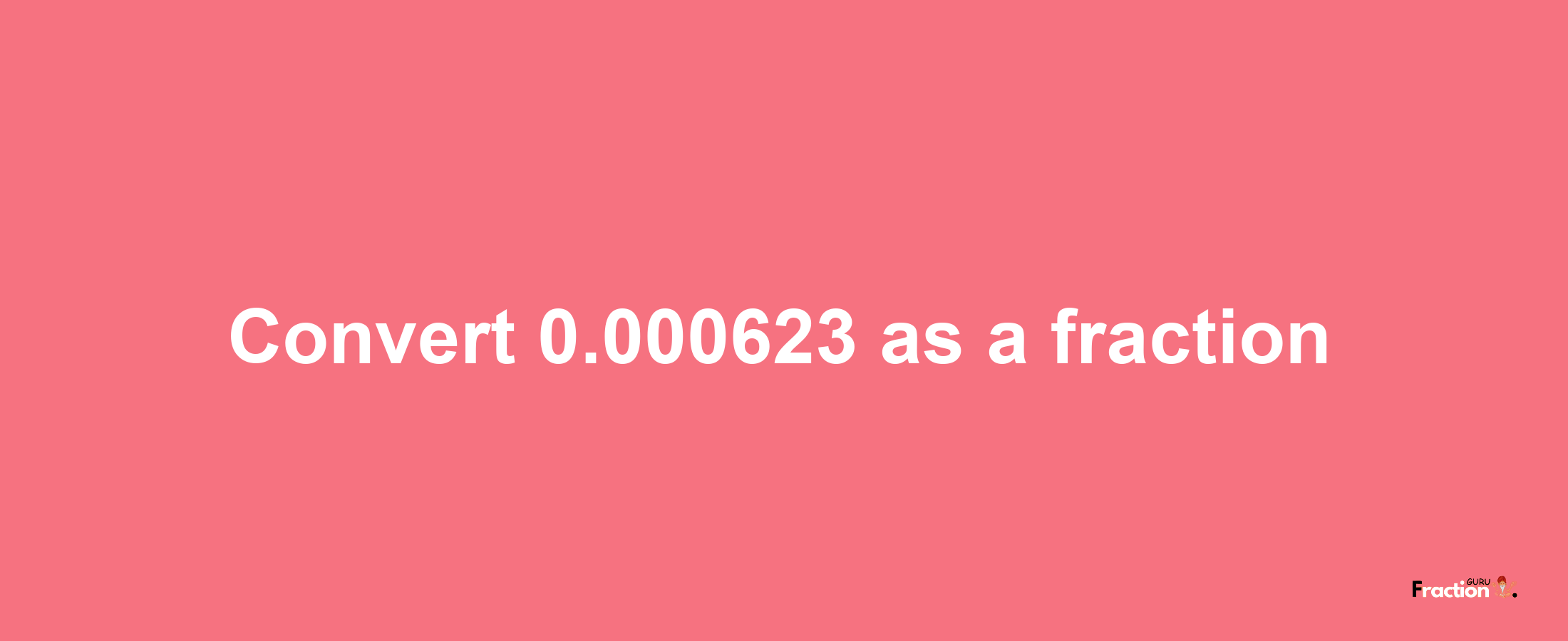 How to convert 0.000623 as a fraction