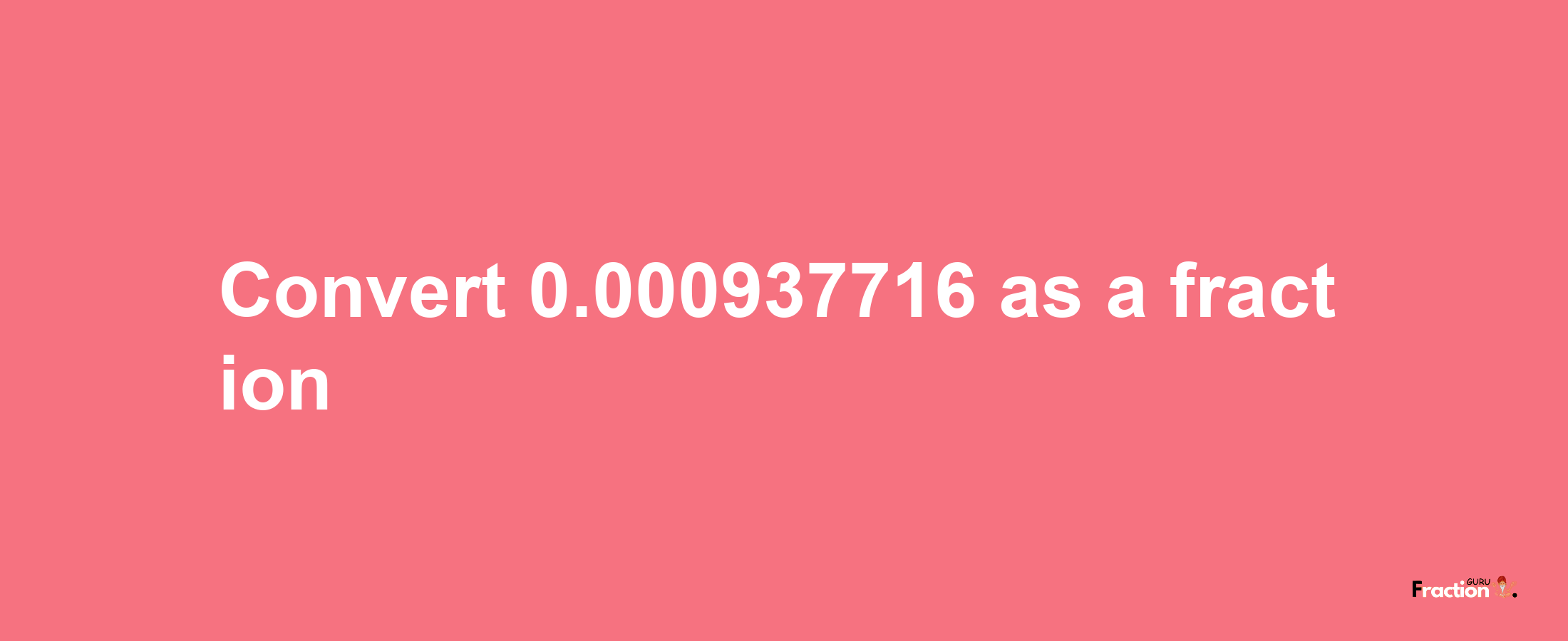 How to convert 0.000937716 as a fraction