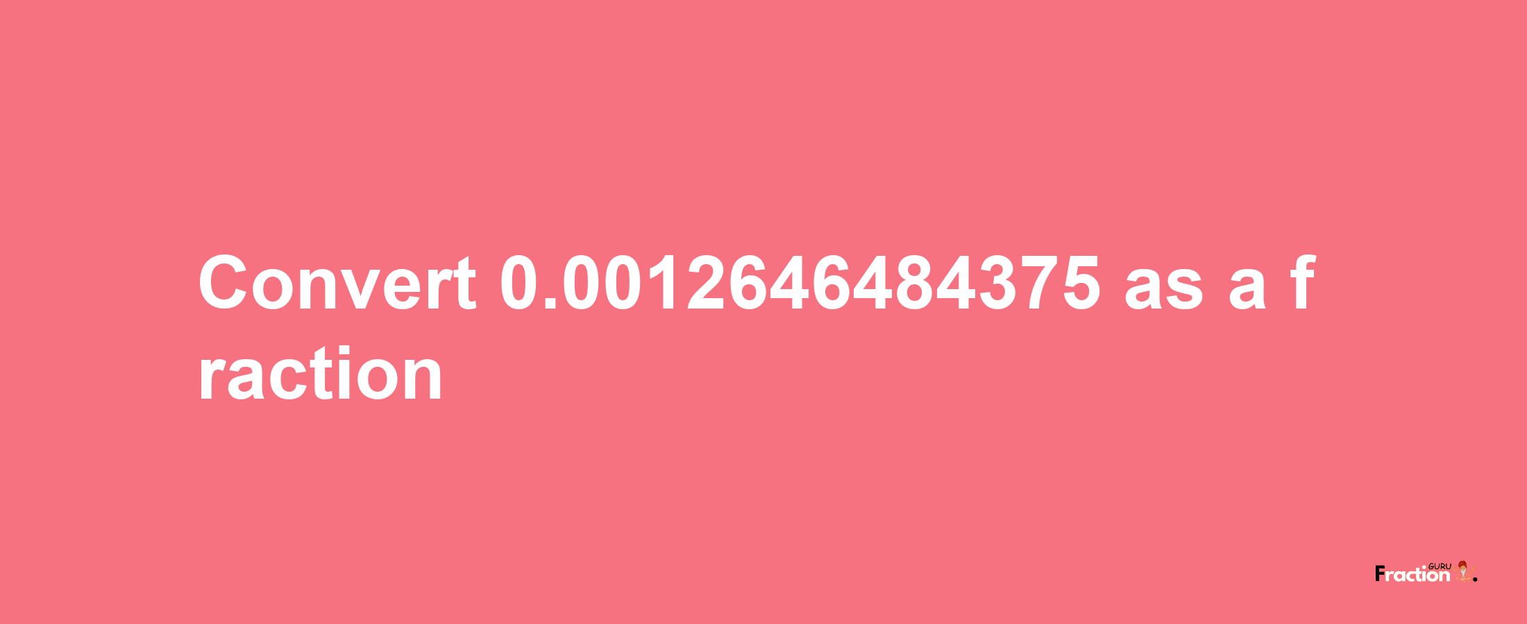 How to convert 0.0012646484375 as a fraction