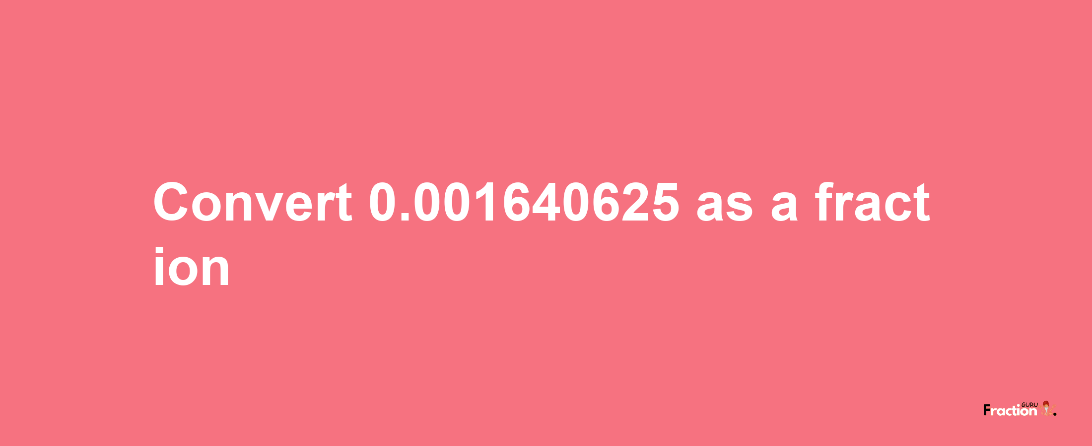 How to convert 0.001640625 as a fraction