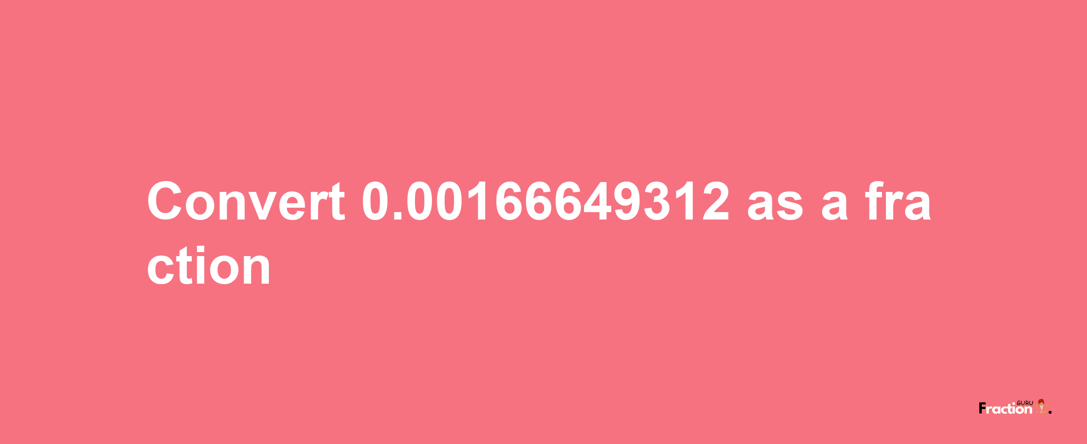 How to convert 0.00166649312 as a fraction