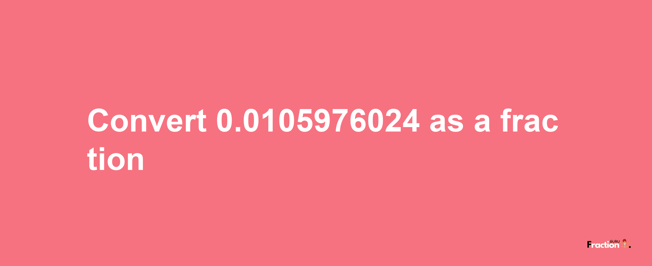 How to convert 0.0105976024 as a fraction