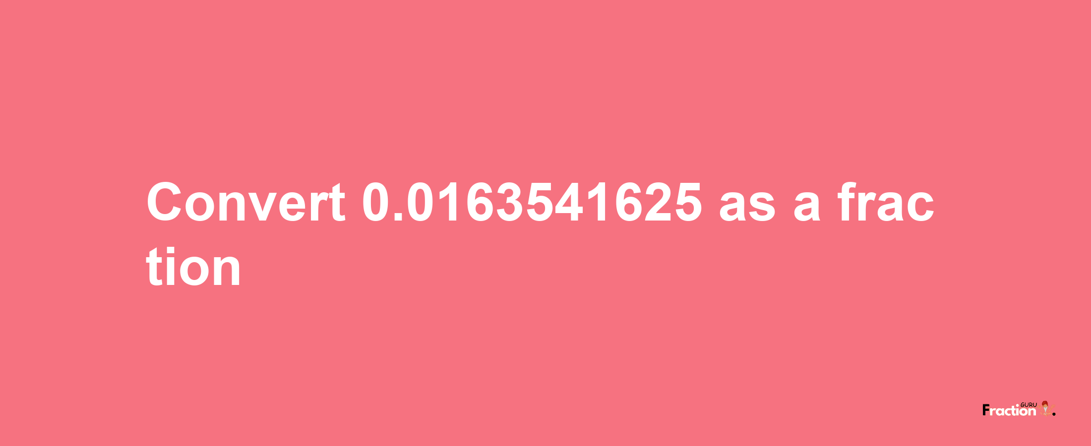 How to convert 0.0163541625 as a fraction