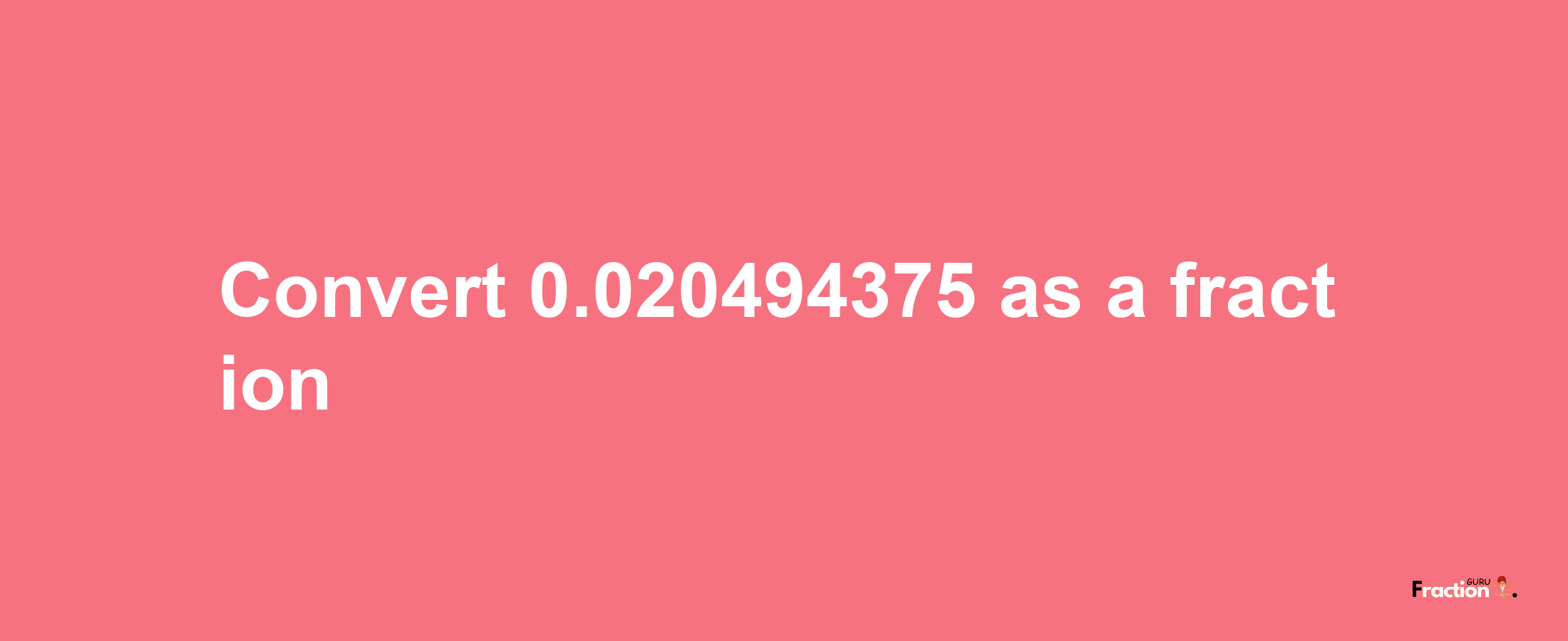 How to convert 0.020494375 as a fraction