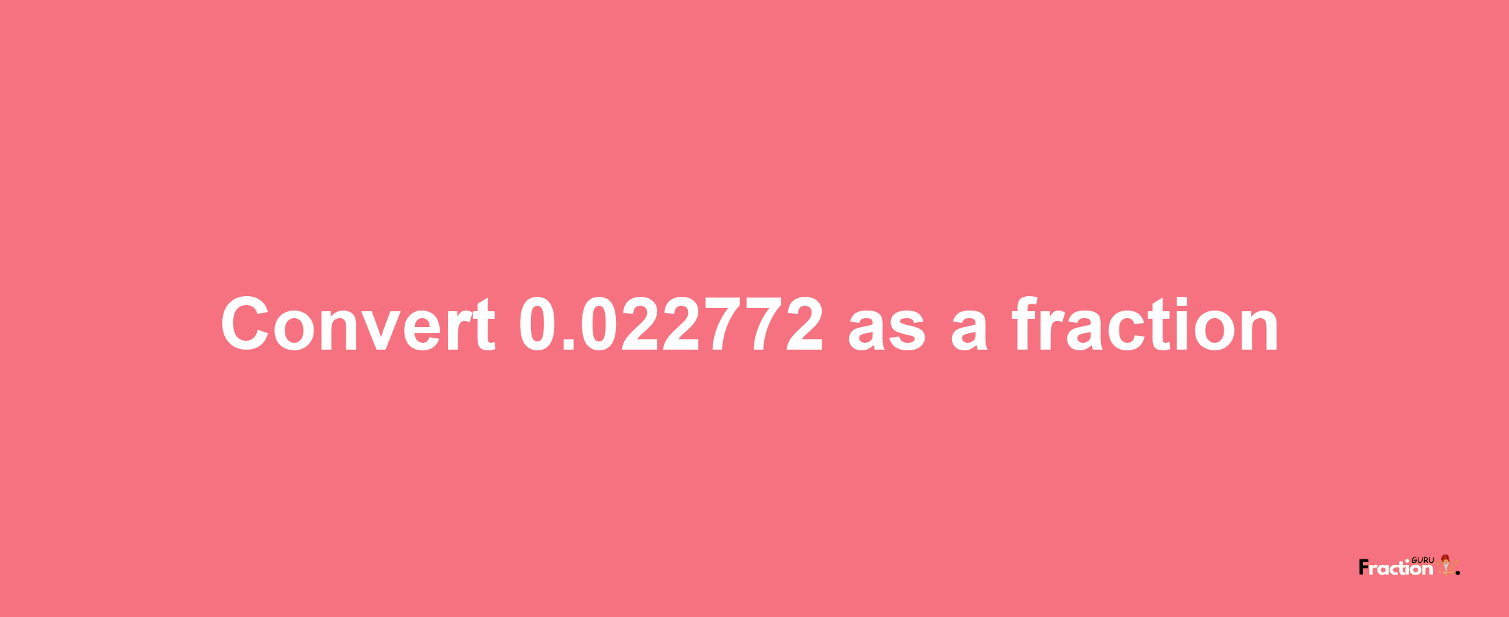 How to convert 0.022772 as a fraction