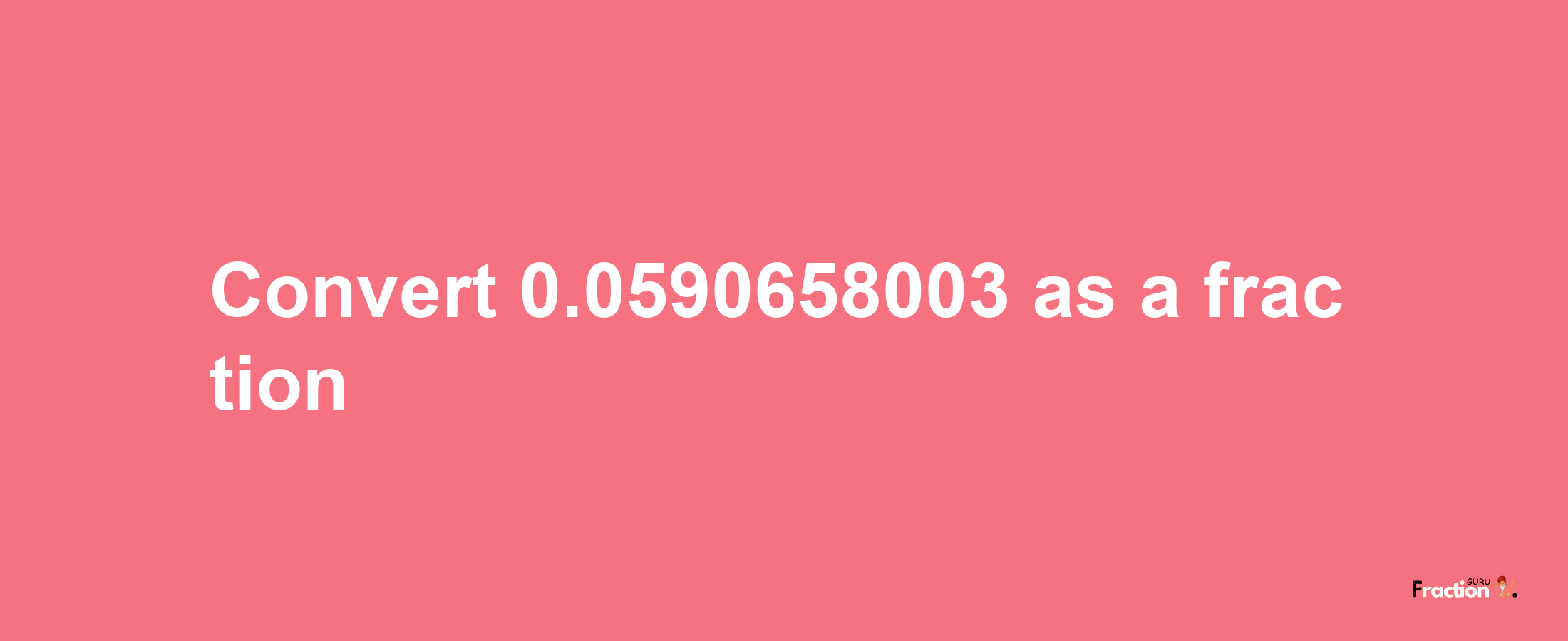 How to convert 0.0590658003 as a fraction