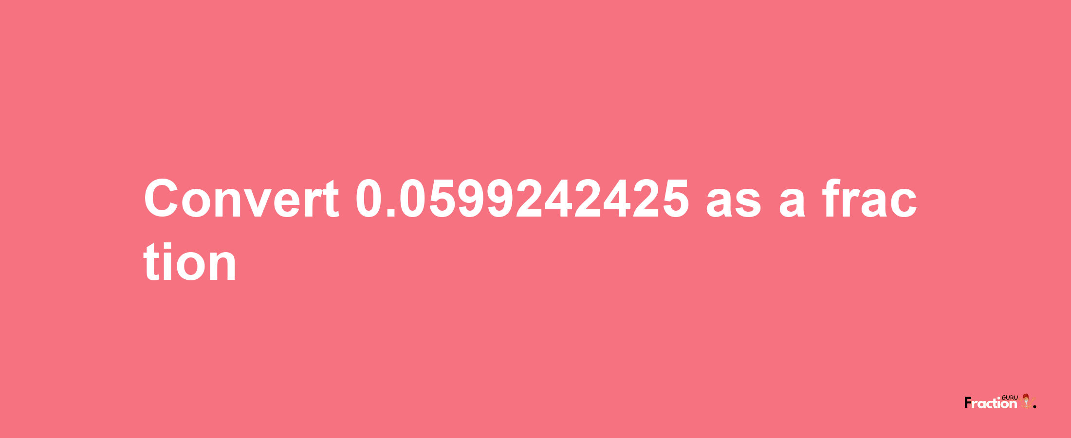 How to convert 0.0599242425 as a fraction