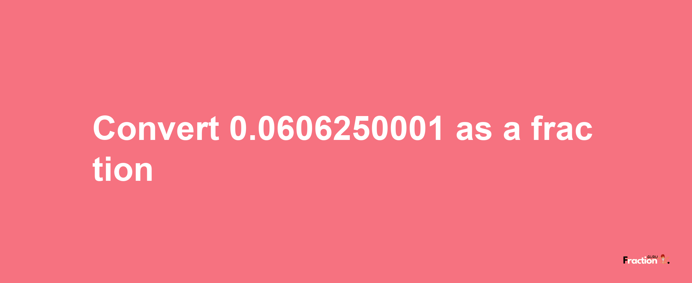 How to convert 0.0606250001 as a fraction