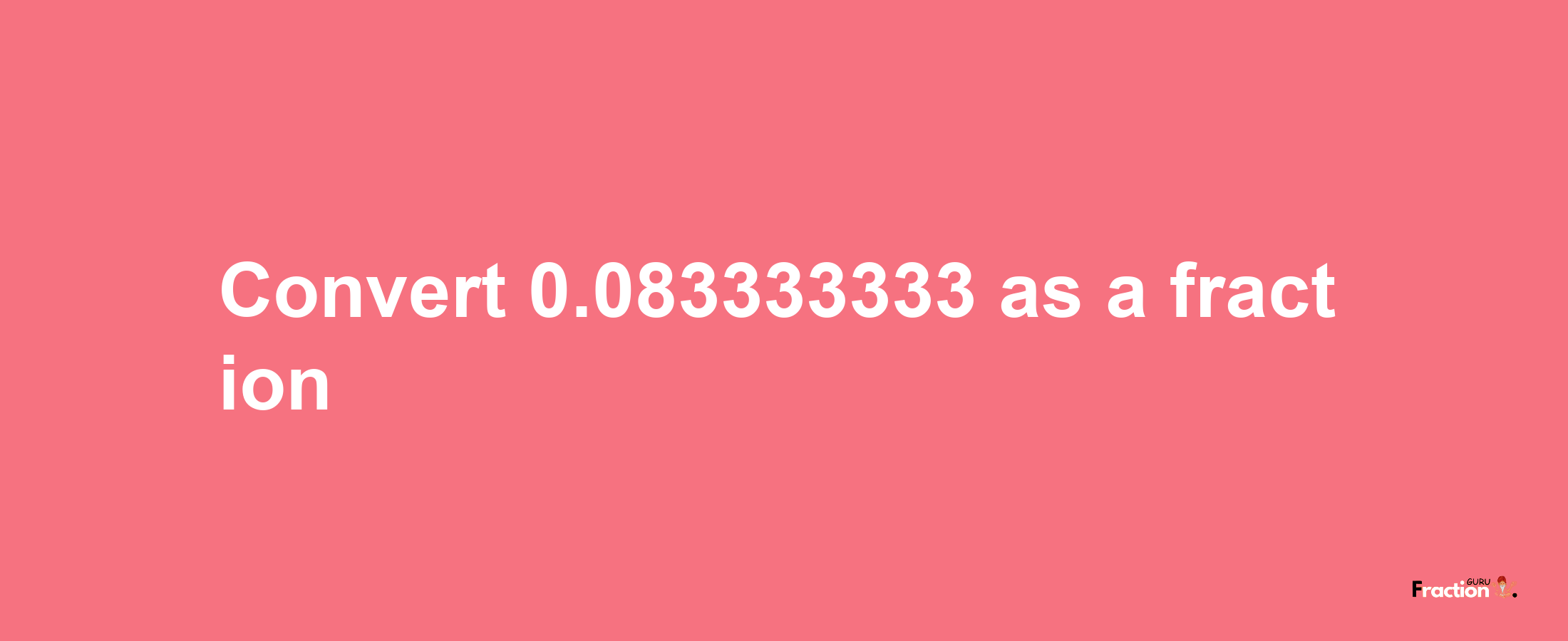 How to convert 0.083333333 as a fraction