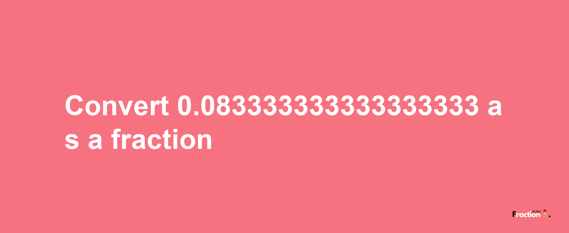 How to convert 0.083333333333333333 as a fraction