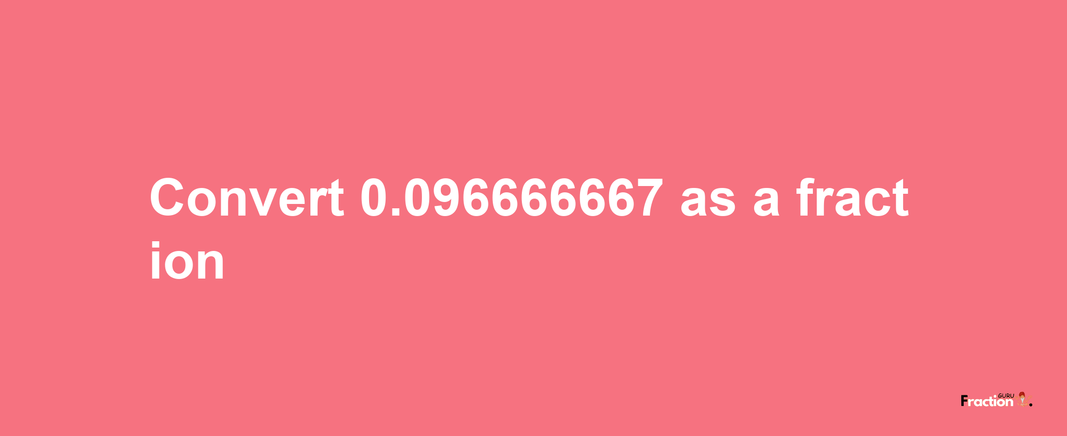 How to convert 0.096666667 as a fraction