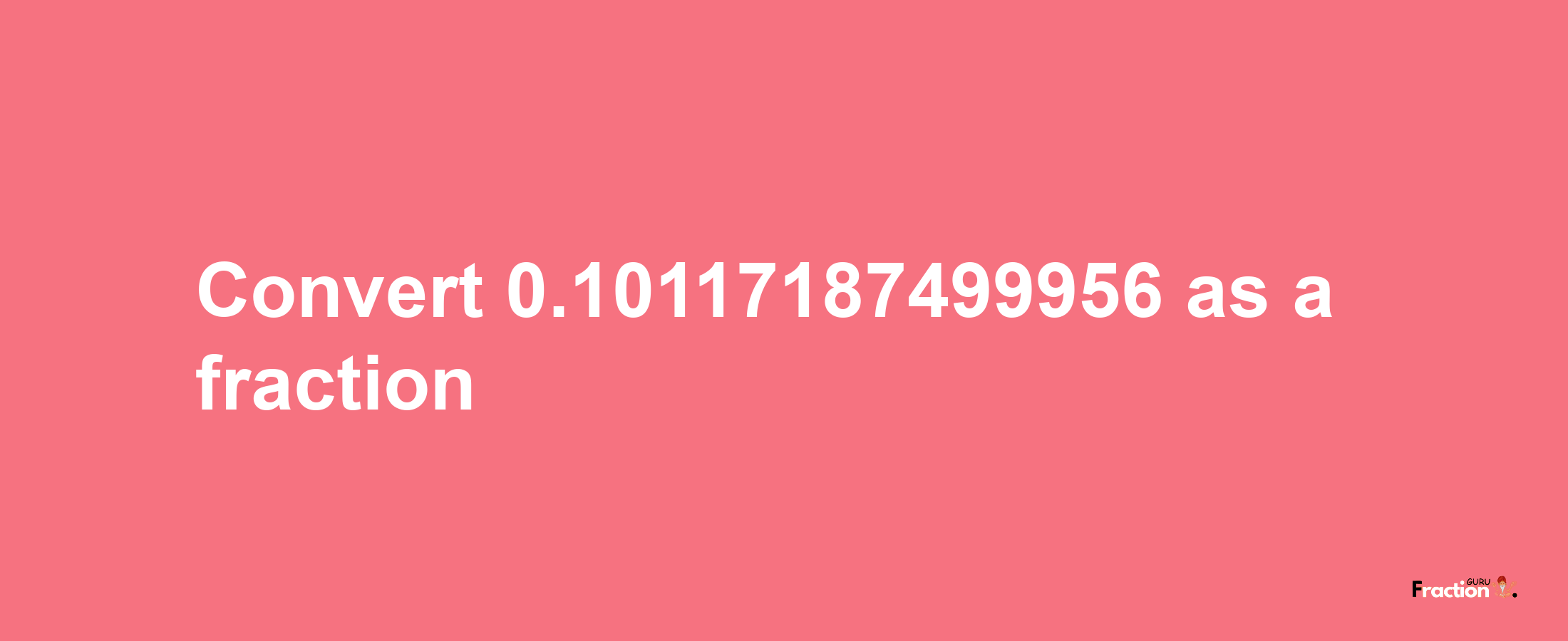 How to convert 0.10117187499956 as a fraction