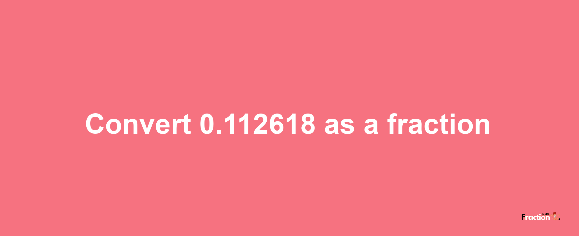 How to convert 0.112618 as a fraction