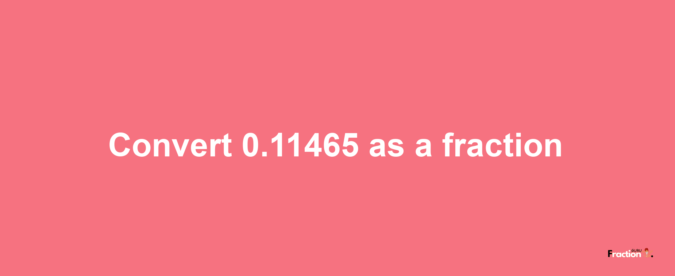 How to convert 0.11465 as a fraction