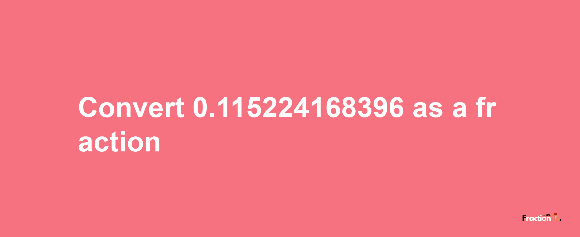 How to convert 0.115224168396 as a fraction