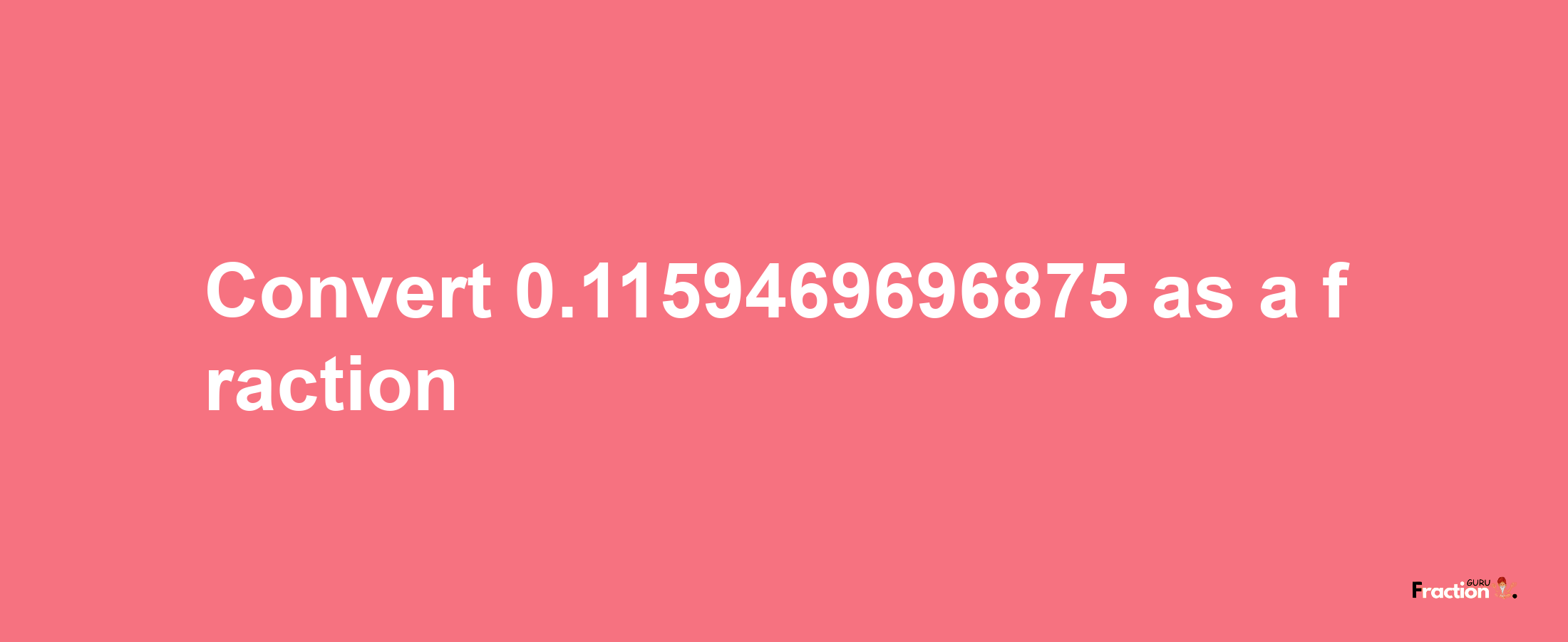 How to convert 0.1159469696875 as a fraction