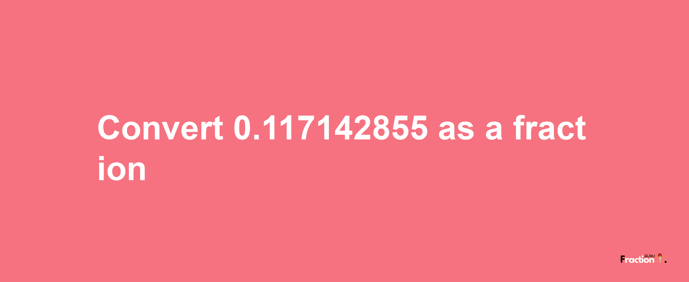 How to convert 0.117142855 as a fraction