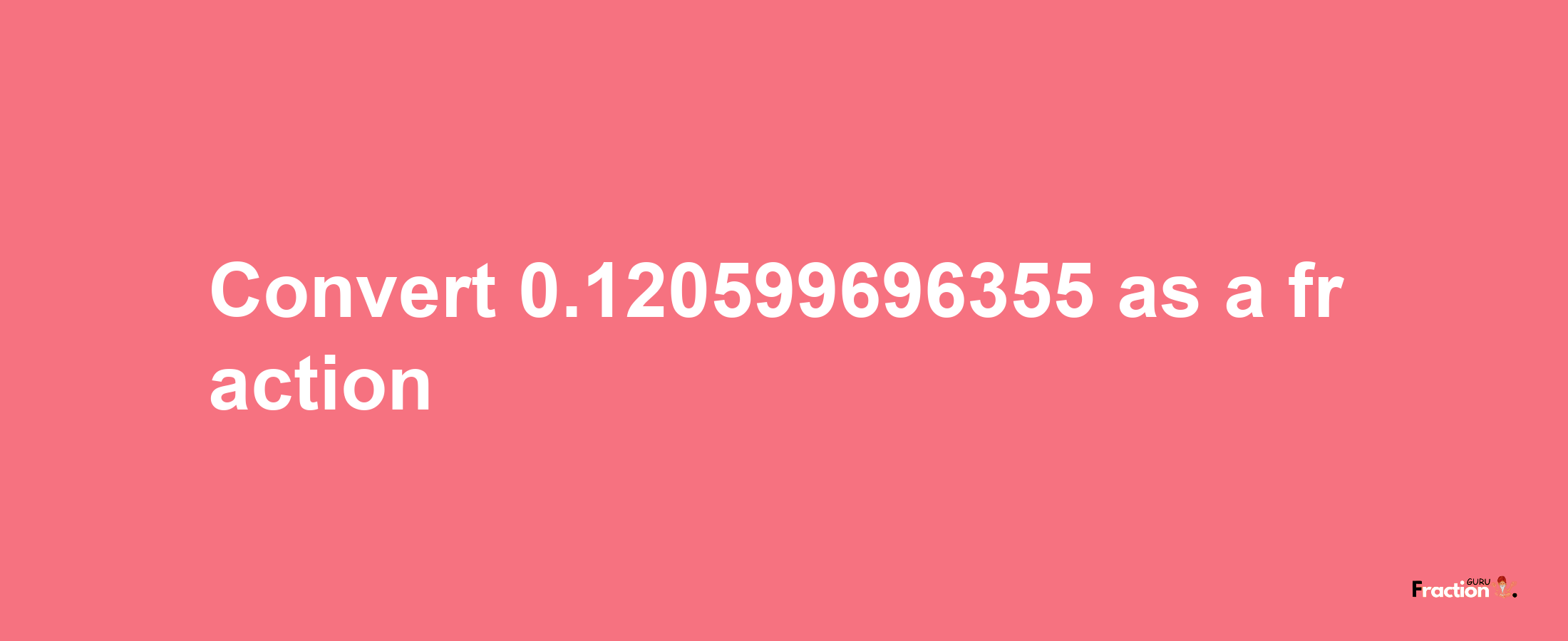 How to convert 0.120599696355 as a fraction