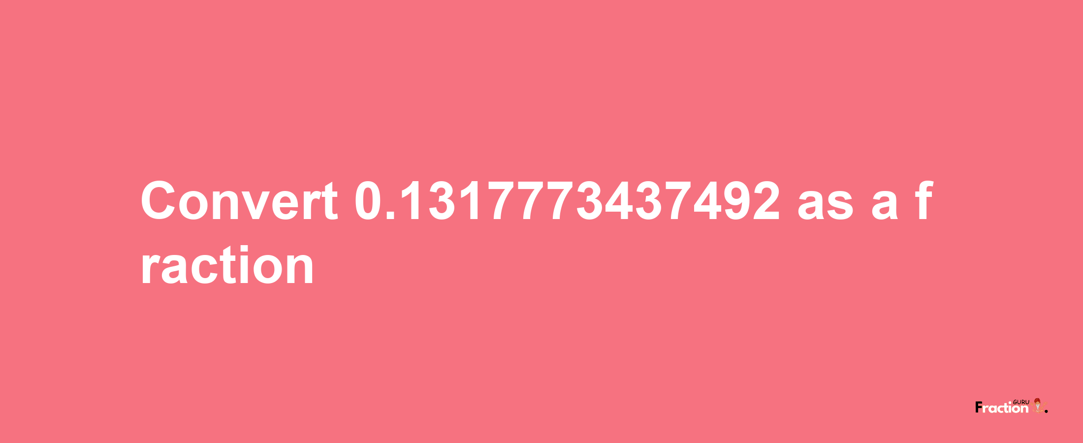 How to convert 0.1317773437492 as a fraction