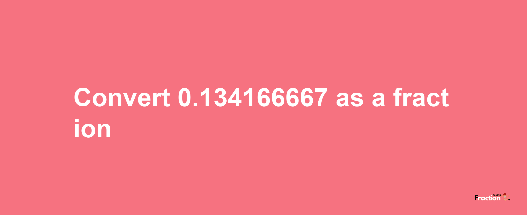 How to convert 0.134166667 as a fraction