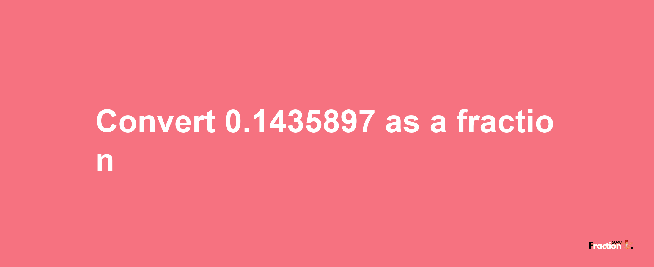 How to convert 0.1435897 as a fraction