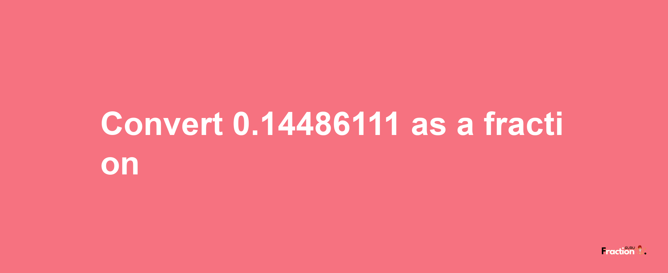 How to convert 0.14486111 as a fraction