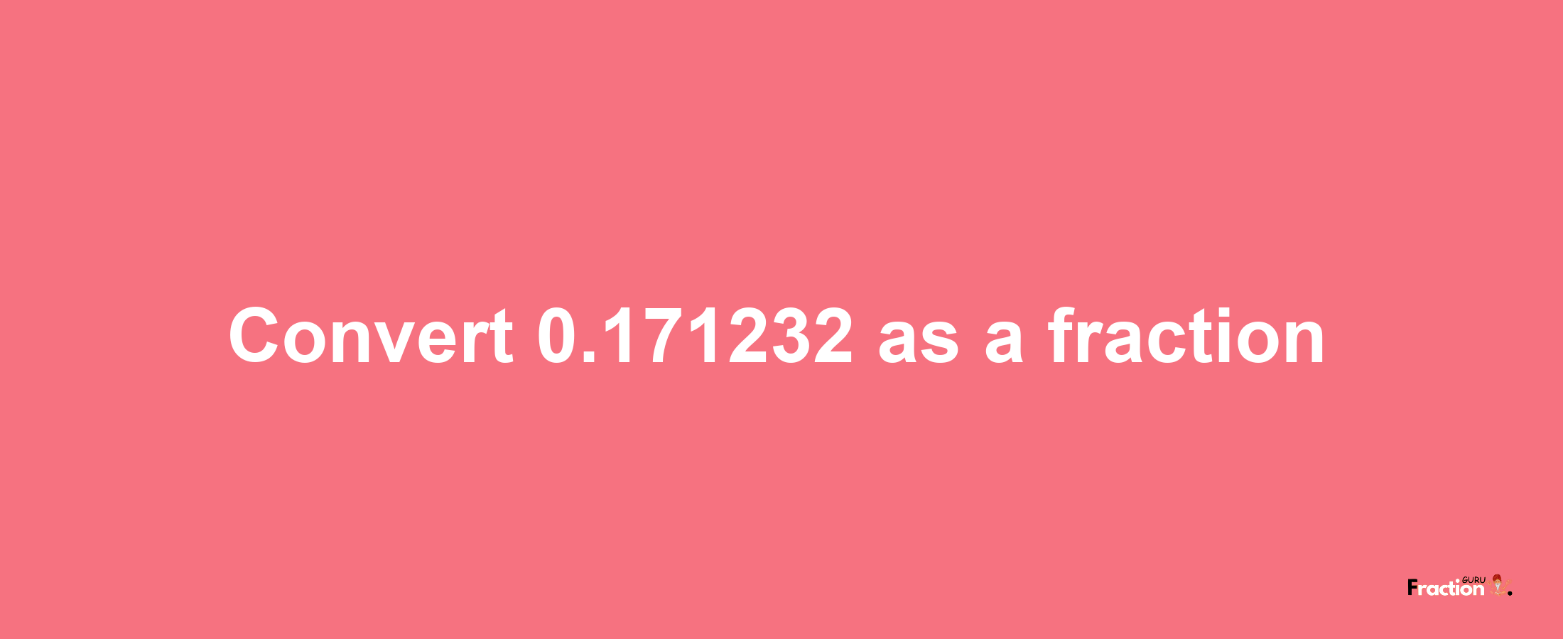 How to convert 0.171232 as a fraction