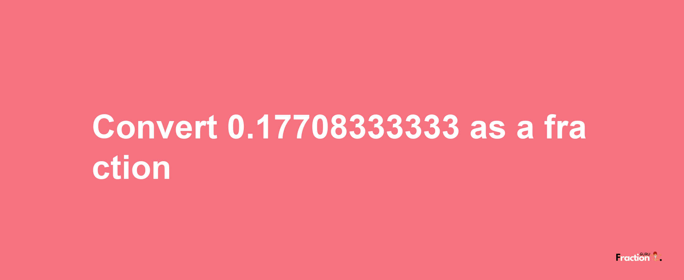 How to convert 0.17708333333 as a fraction