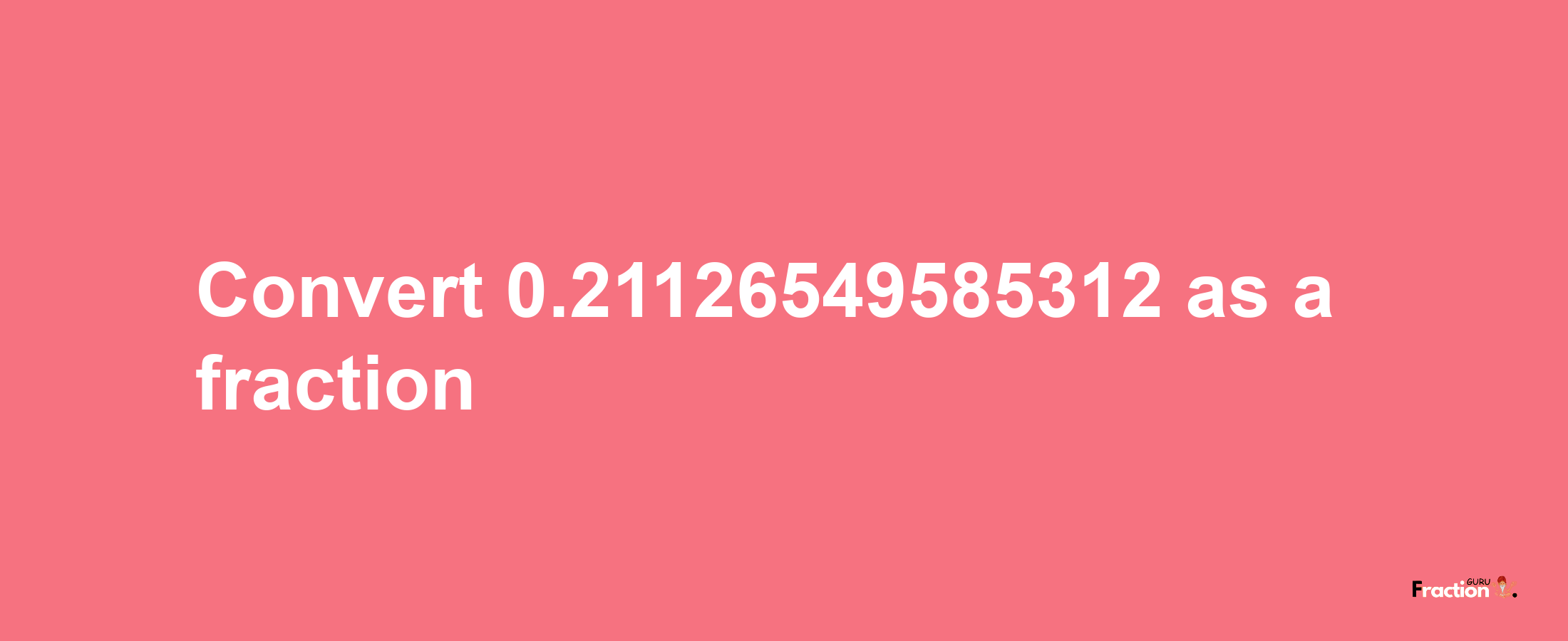 How to convert 0.21126549585312 as a fraction