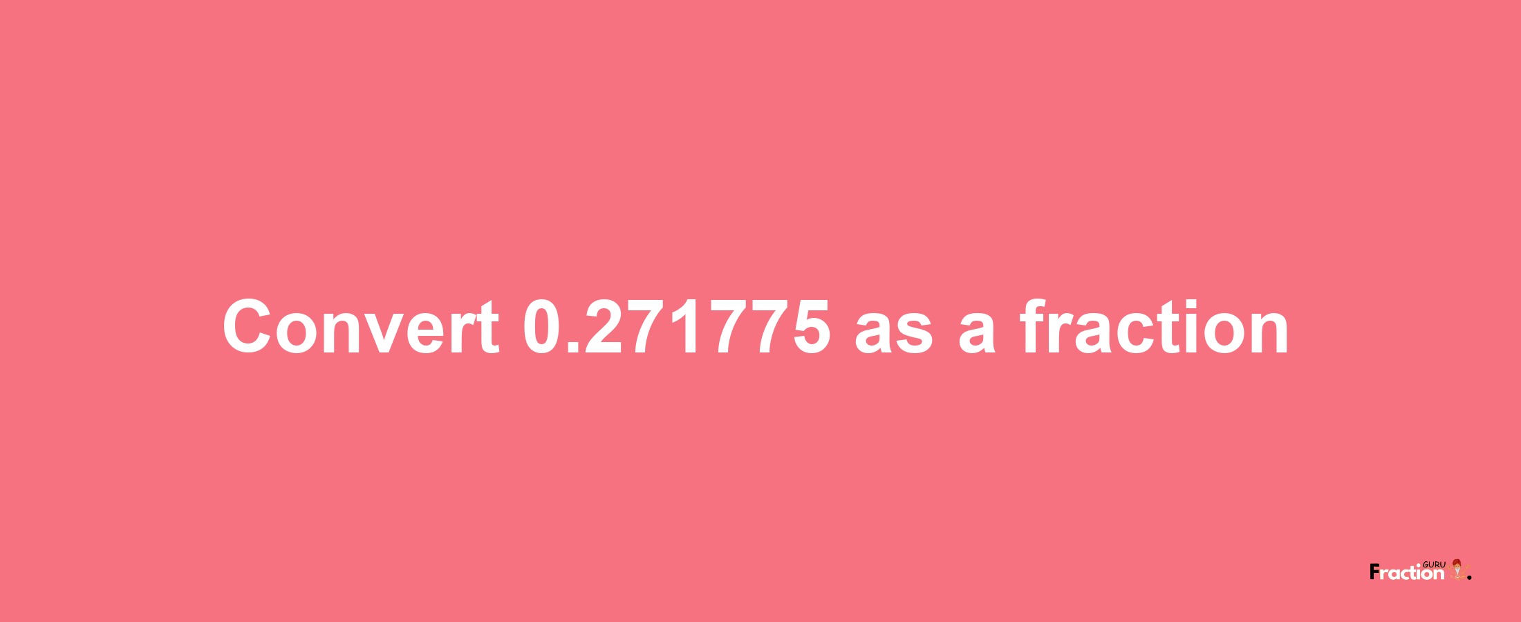 How to convert 0.271775 as a fraction