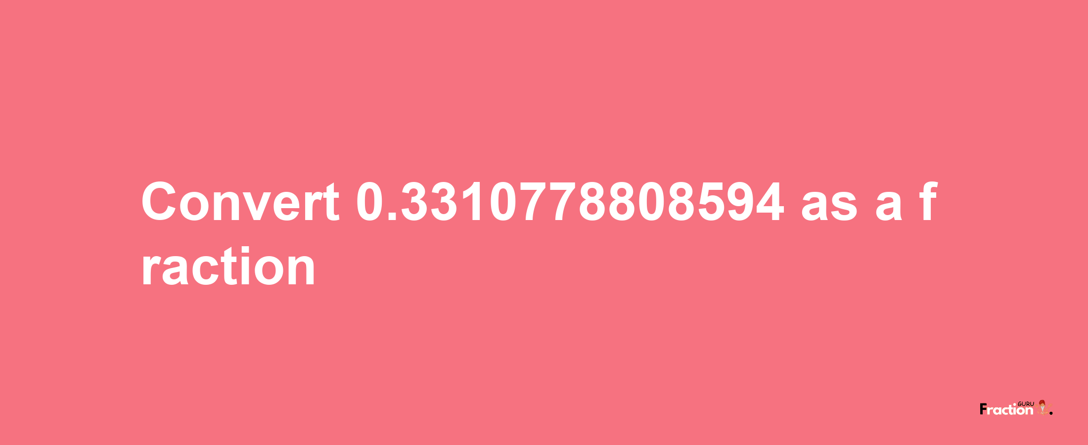 How to convert 0.3310778808594 as a fraction