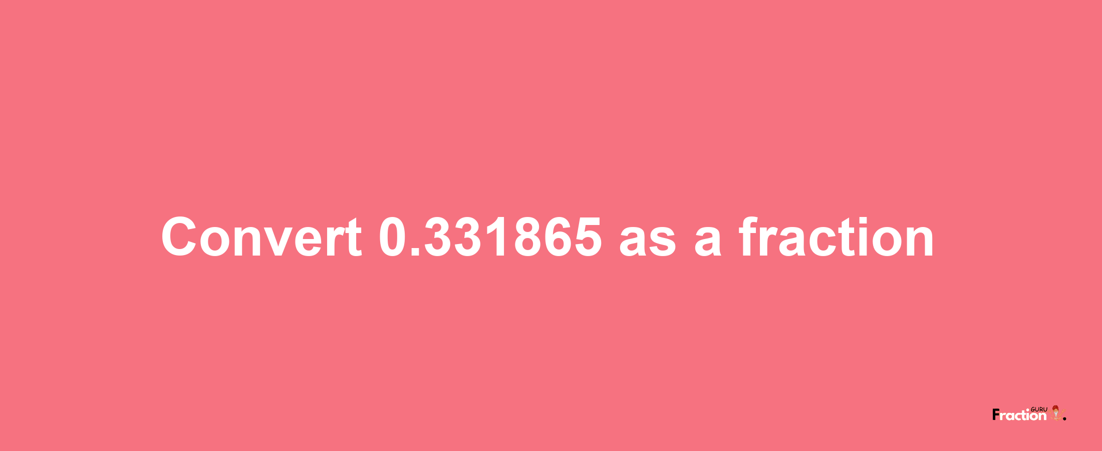 How to convert 0.331865 as a fraction