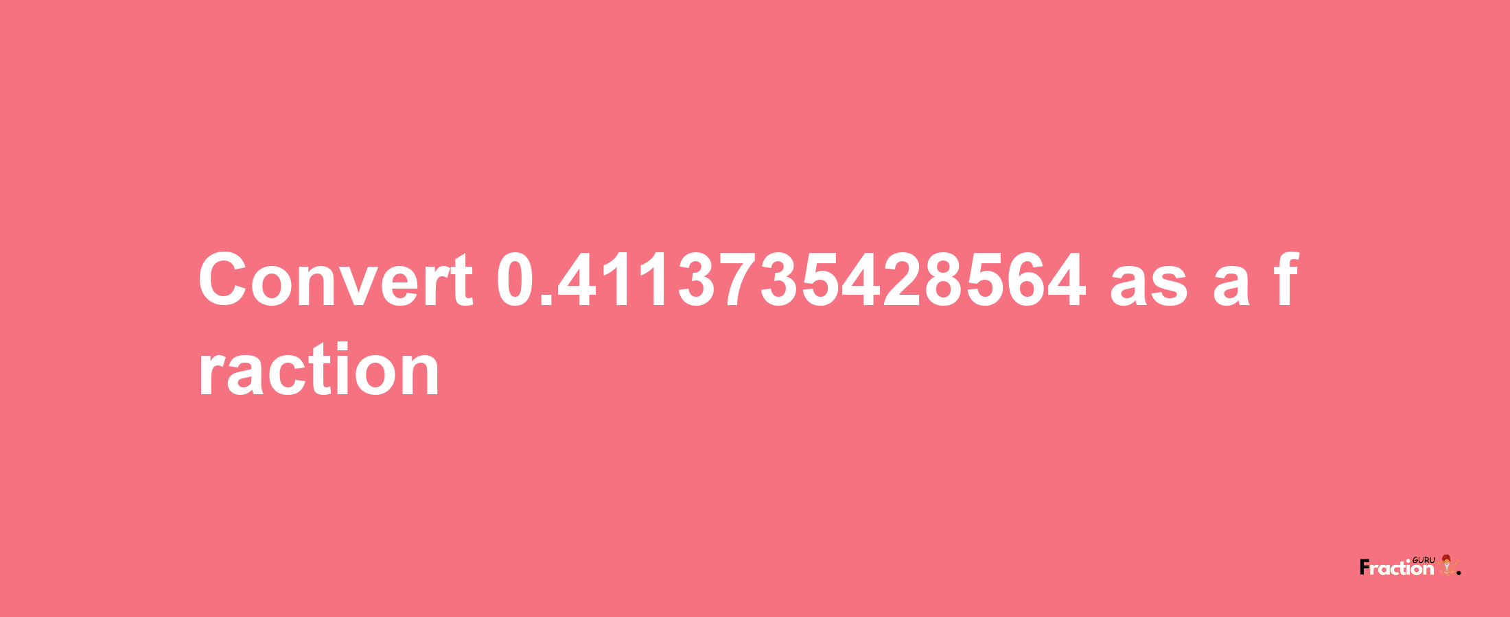 How to convert 0.4113735428564 as a fraction