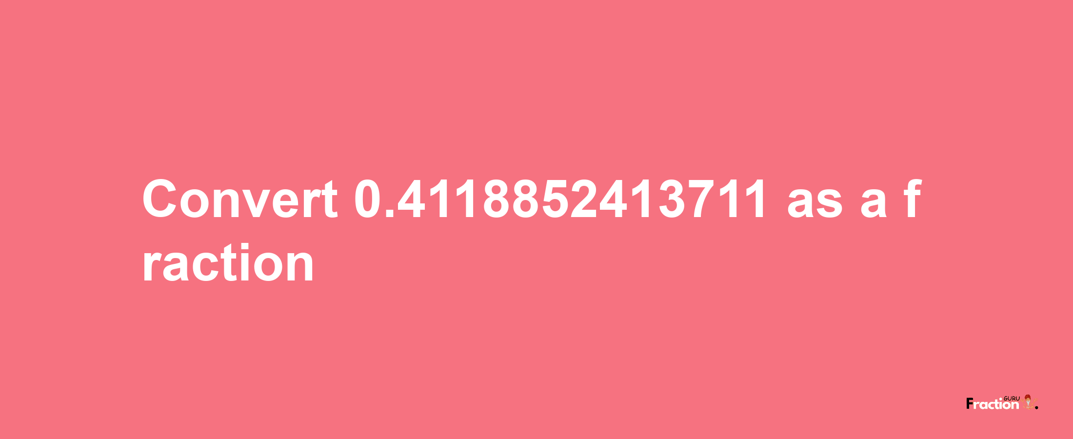 How to convert 0.4118852413711 as a fraction