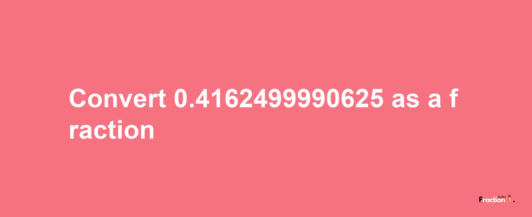 How to convert 0.4162499990625 as a fraction