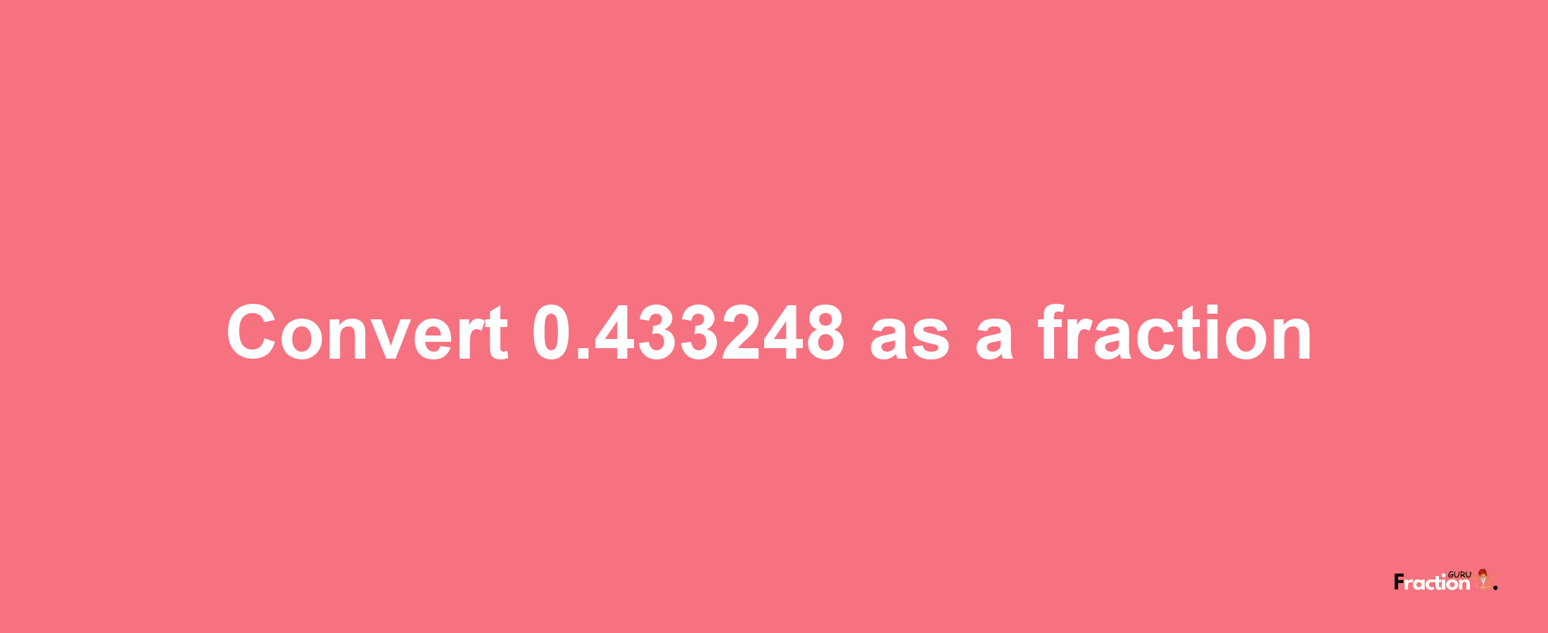 How to convert 0.433248 as a fraction