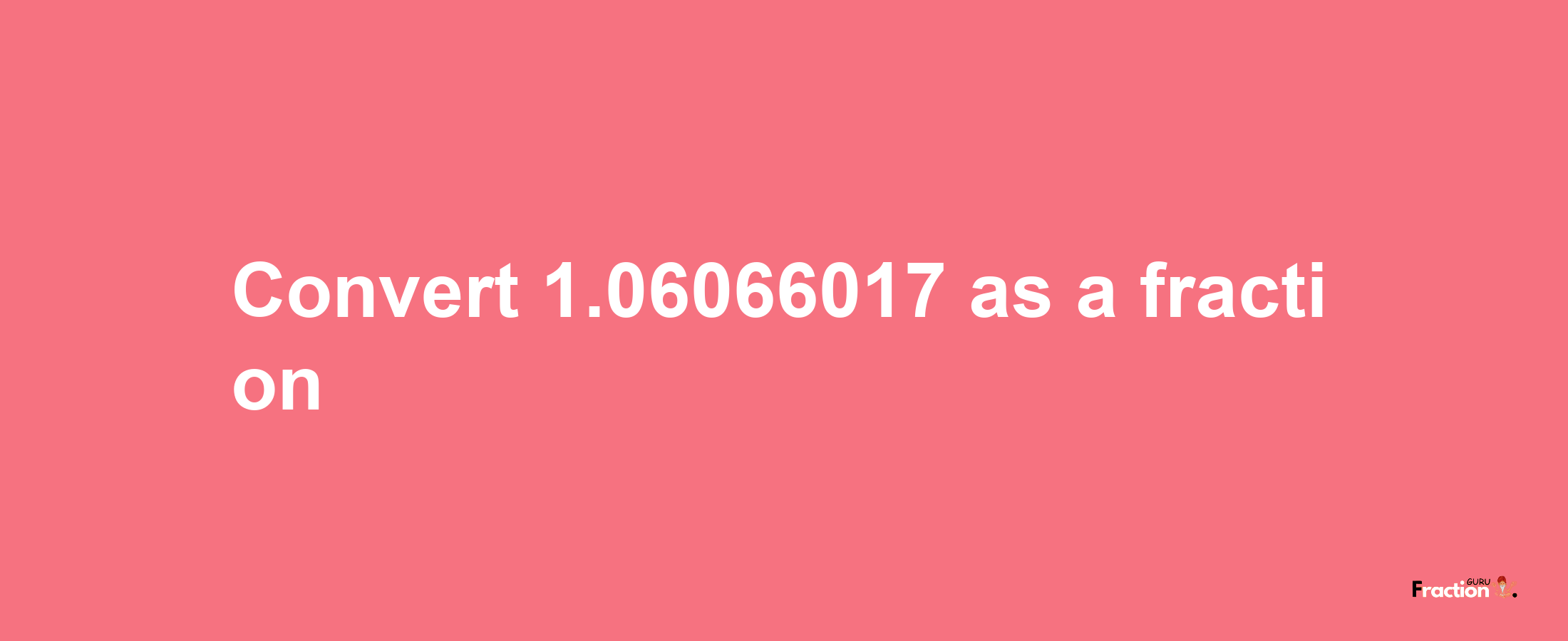 How to convert 1.06066017 as a fraction