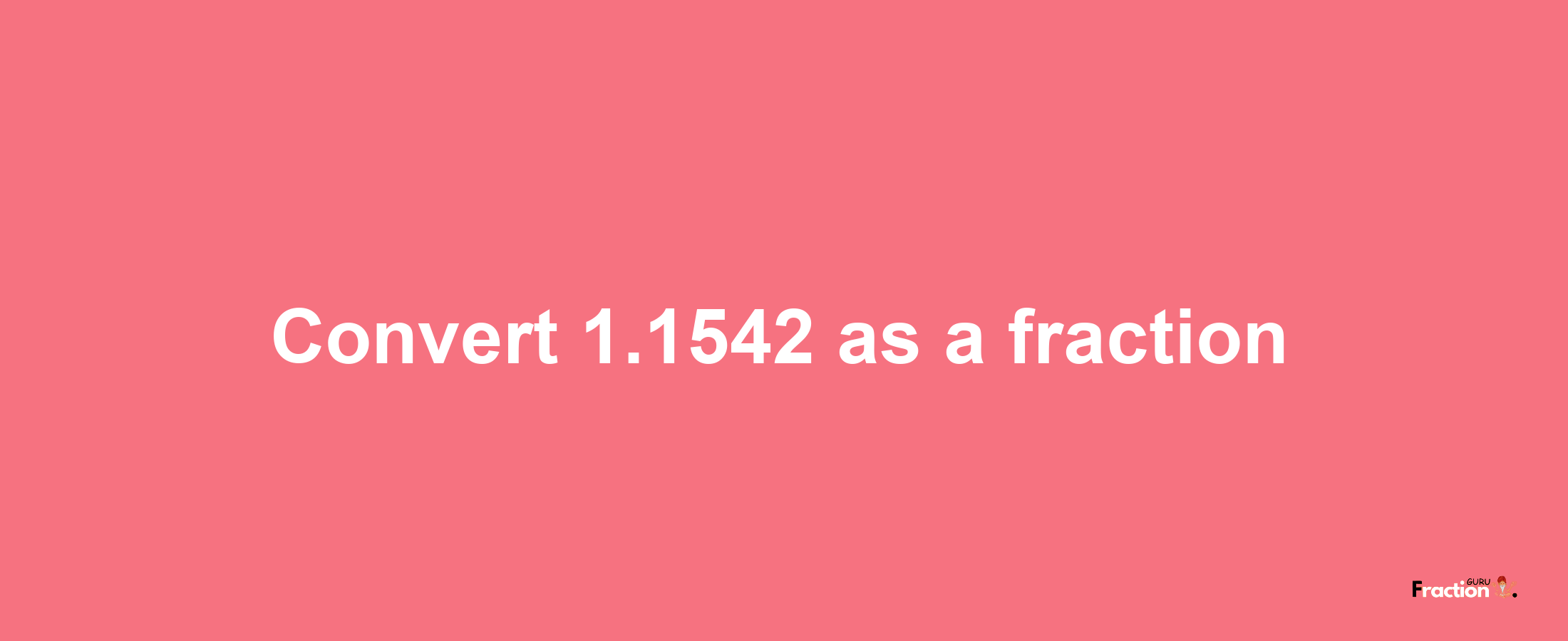 How to convert 1.1542 as a fraction