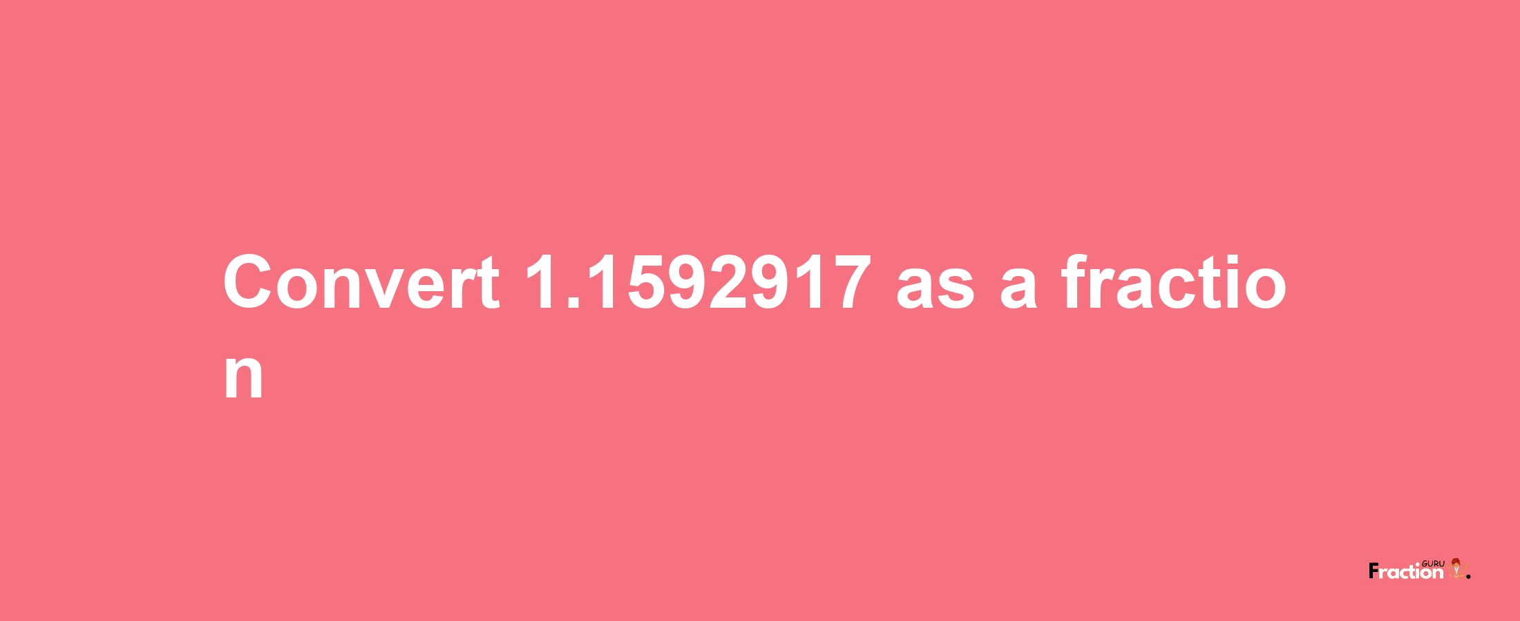 How to convert 1.1592917 as a fraction