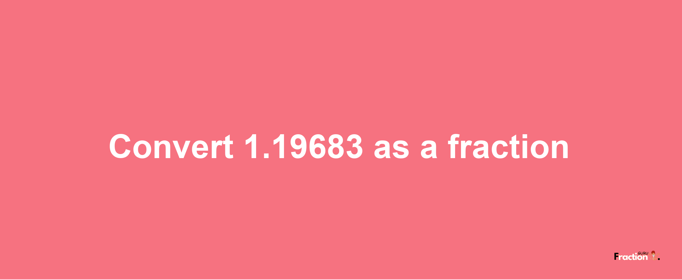 How to convert 1.19683 as a fraction