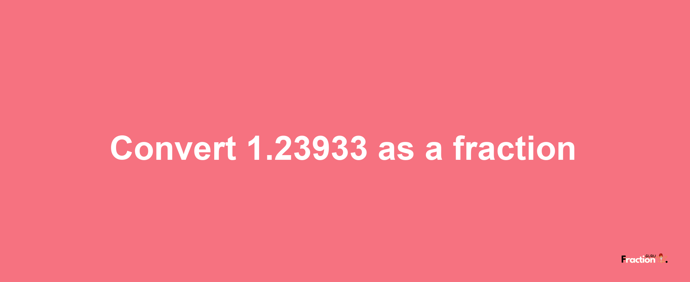 How to convert 1.23933 as a fraction