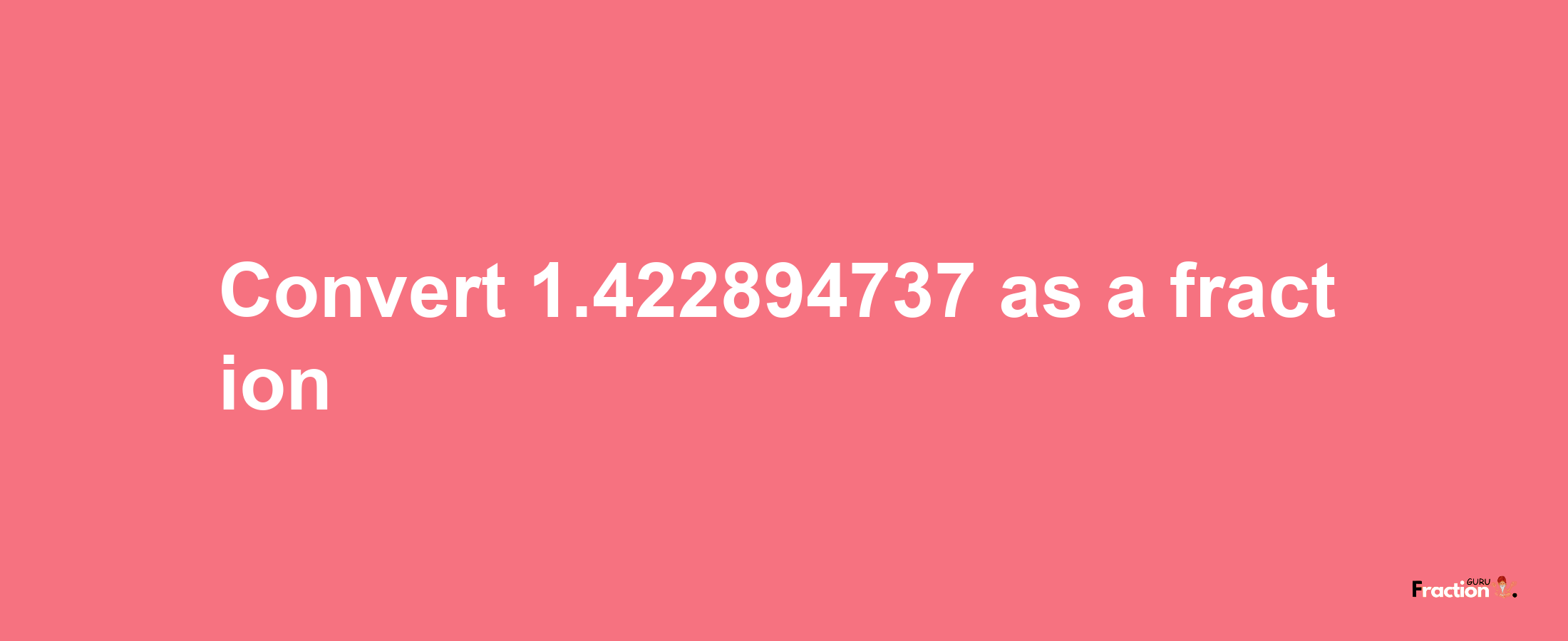 How to convert 1.422894737 as a fraction