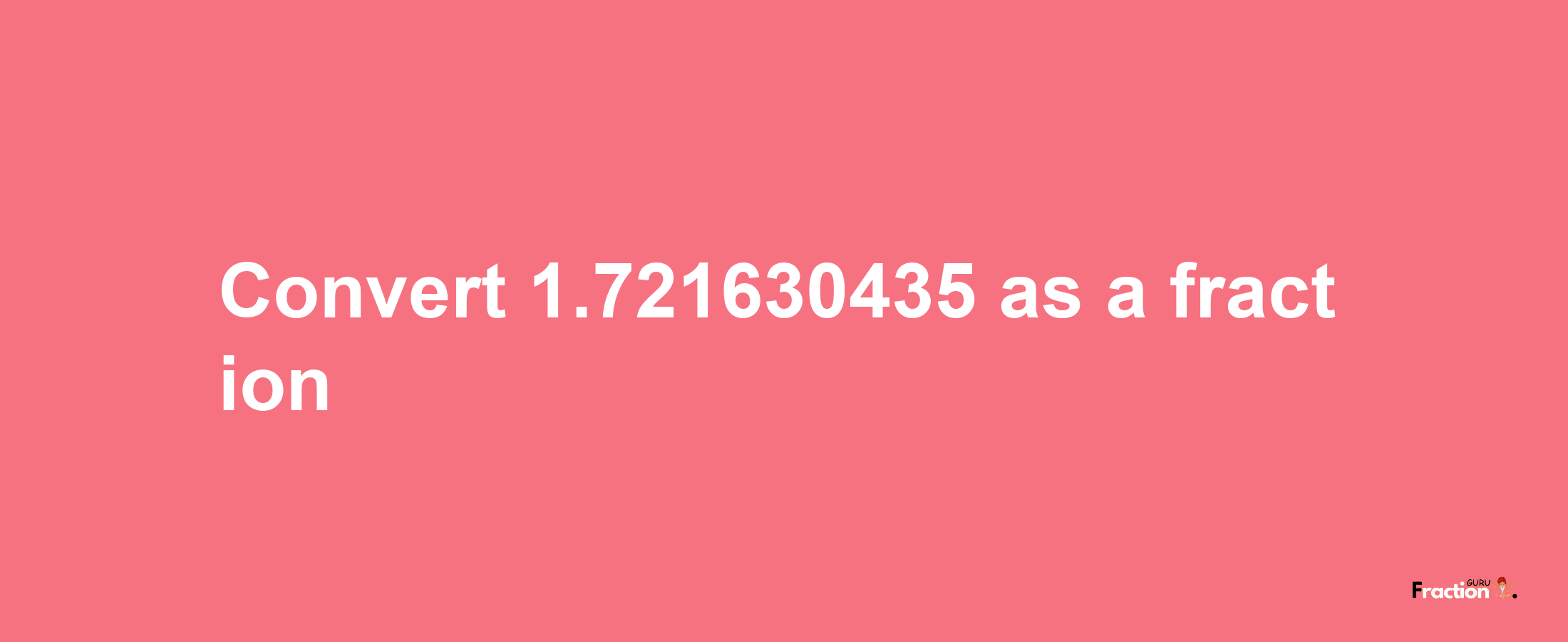 How to convert 1.721630435 as a fraction